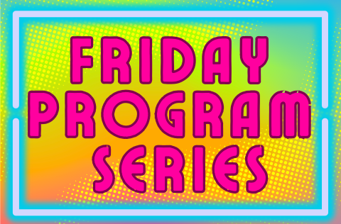 Friday Programs